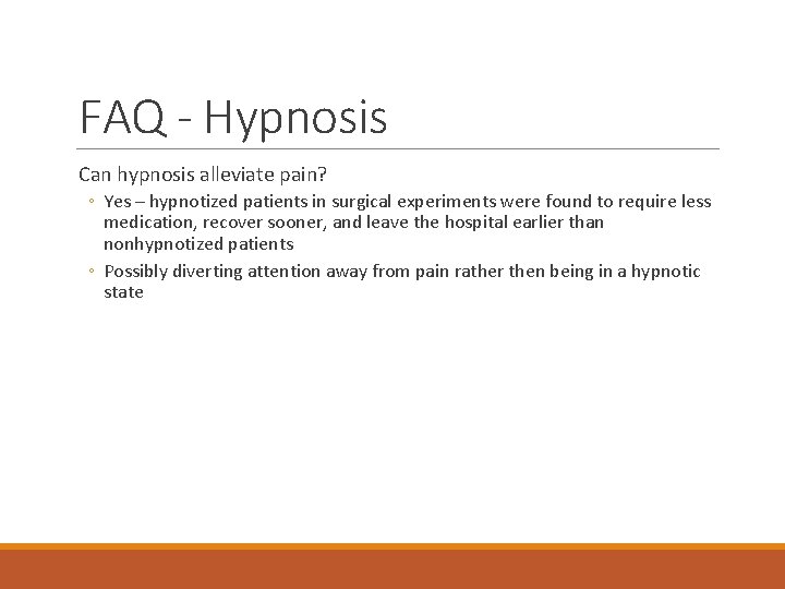 FAQ - Hypnosis Can hypnosis alleviate pain? ◦ Yes – hypnotized patients in surgical