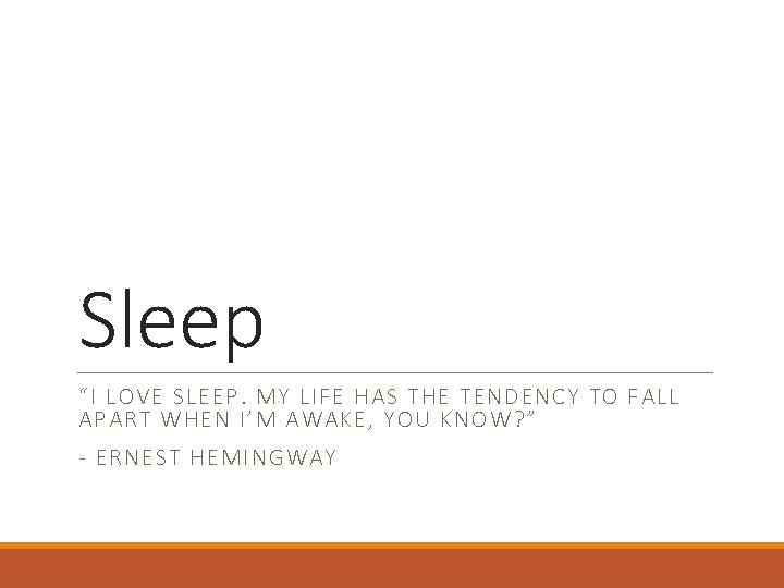 Sleep “I LOVE SLEEP. MY LIFE HAS THE TENDENCY TO FALL APART WHEN I’M