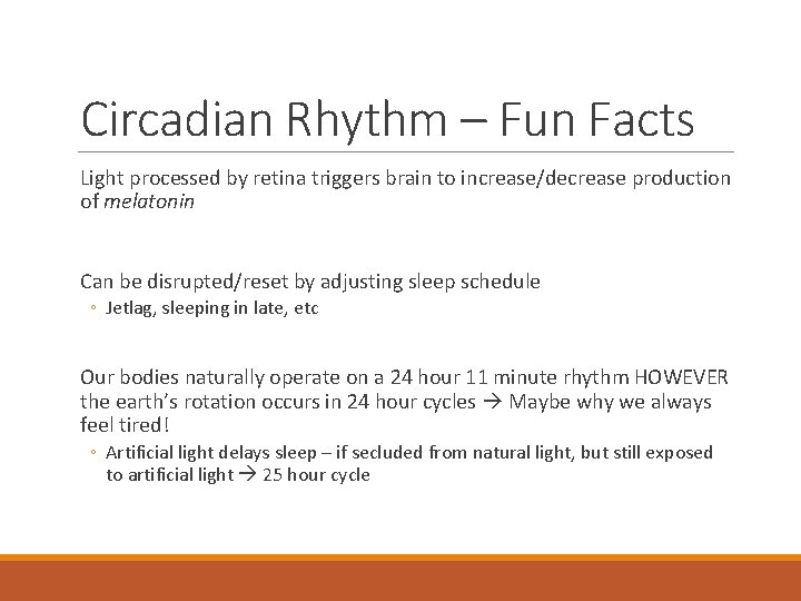 Circadian Rhythm – Fun Facts Light processed by retina triggers brain to increase/decrease production