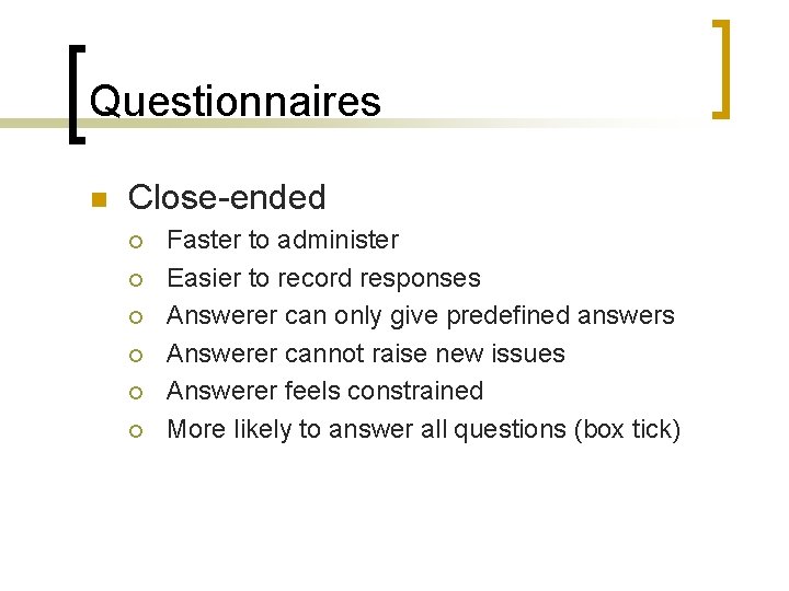 Questionnaires n Close-ended ¡ ¡ ¡ Faster to administer Easier to record responses Answerer