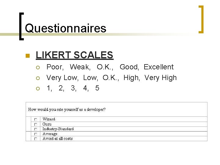 Questionnaires n LIKERT SCALES ¡ ¡ ¡ Poor, Weak, O. K. , Good, Excellent