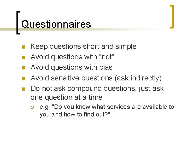 Questionnaires n n n Keep questions short and simple Avoid questions with “not” Avoid