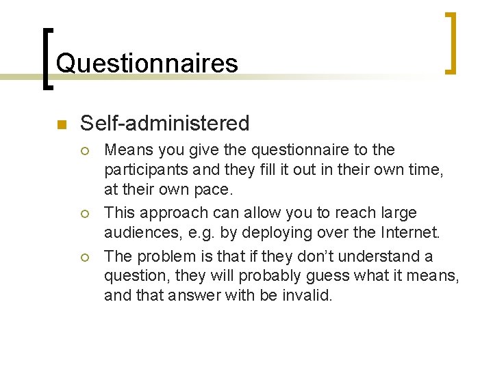 Questionnaires n Self-administered ¡ ¡ ¡ Means you give the questionnaire to the participants
