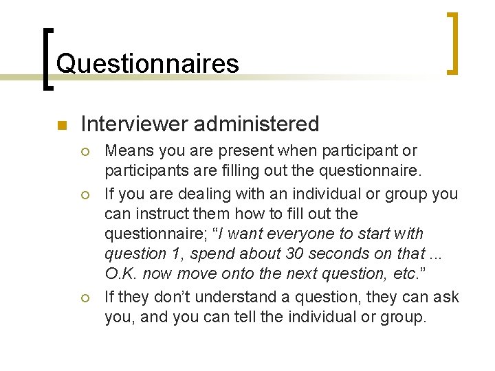 Questionnaires n Interviewer administered ¡ ¡ ¡ Means you are present when participant or