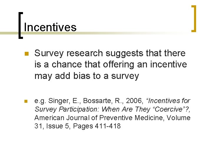 Incentives n Survey research suggests that there is a chance that offering an incentive