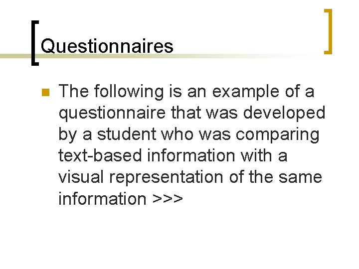 Questionnaires n The following is an example of a questionnaire that was developed by