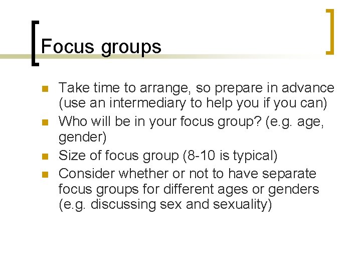 Focus groups n n Take time to arrange, so prepare in advance (use an