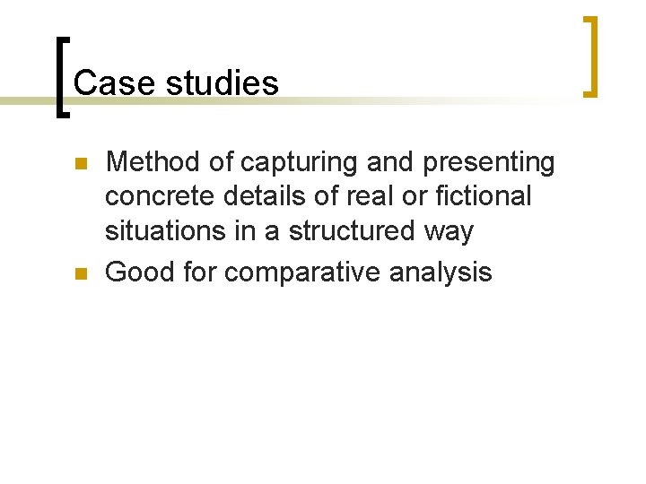 Case studies n n Method of capturing and presenting concrete details of real or