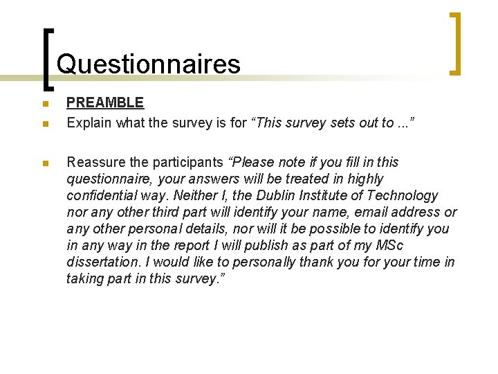 Questionnaires n n n PREAMBLE Explain what the survey is for “This survey sets