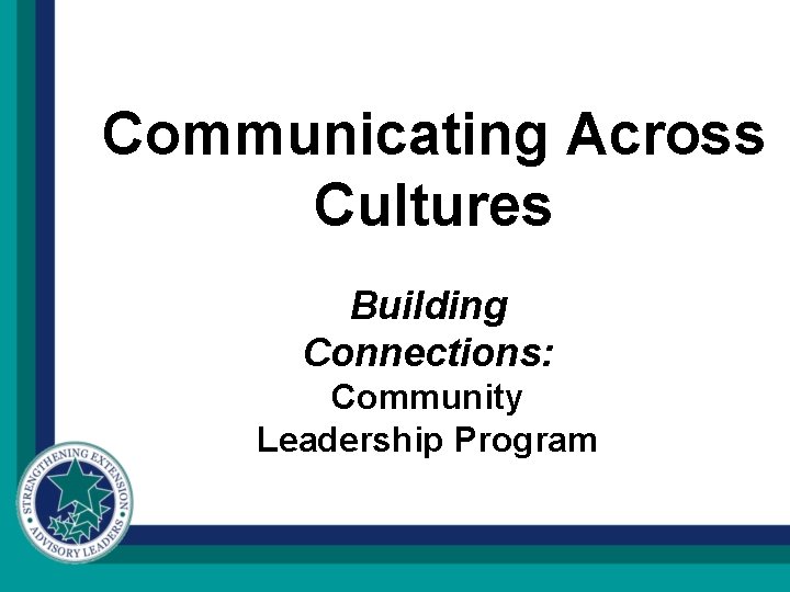 Communicating Across Cultures Building Connections: Community Leadership Program 