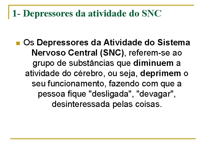 1 - Depressores da atividade do SNC n Os Depressores da Atividade do Sistema