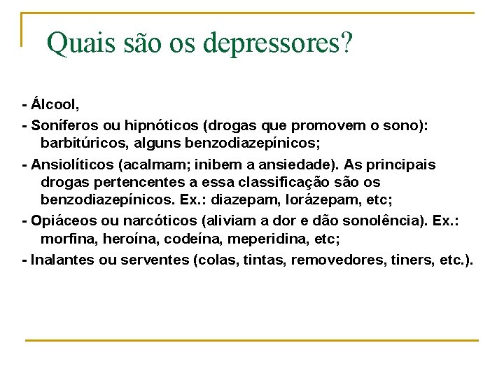 Quais são os depressores? - Álcool, - Soníferos ou hipnóticos (drogas que promovem o