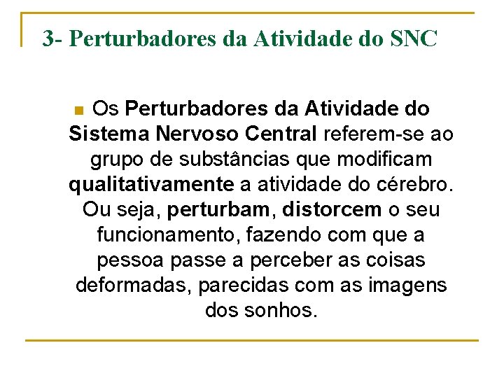 3 - Perturbadores da Atividade do SNC Os Perturbadores da Atividade do Sistema Nervoso