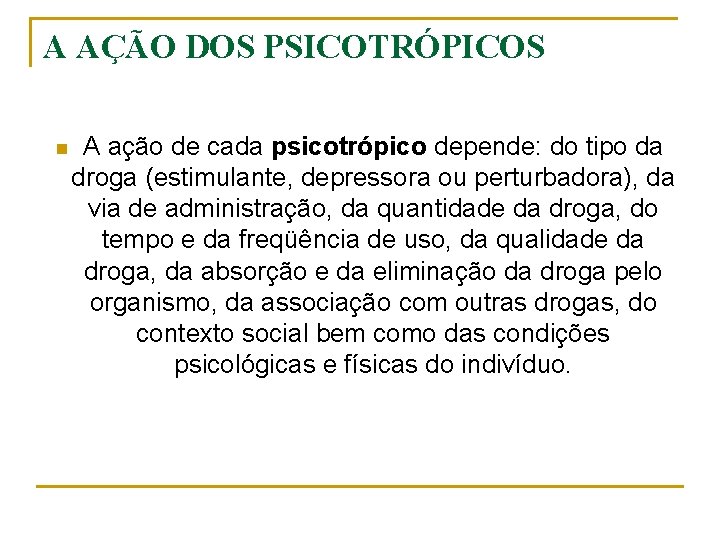 A AÇÃO DOS PSICOTRÓPICOS n A ação de cada psicotrópico depende: do tipo da