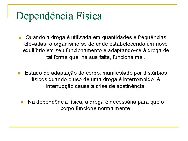 Dependência Física n Quando a droga é utilizada em quantidades e freqüências elevadas, o