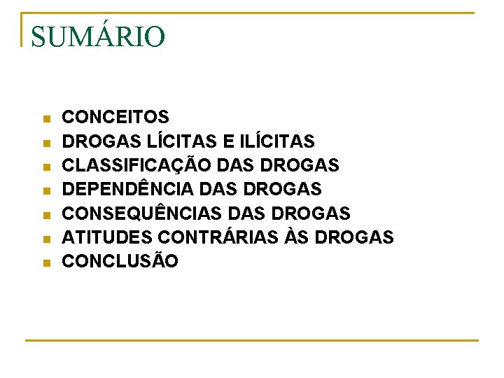 SUMÁRIO n n n n CONCEITOS DROGAS LÍCITAS E ILÍCITAS CLASSIFICAÇÃO DAS DROGAS DEPENDÊNCIA