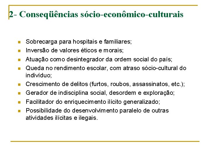 2 - Conseqüências sócio-econômico-culturais n n n n Sobrecarga para hospitais e familiares; Inversão