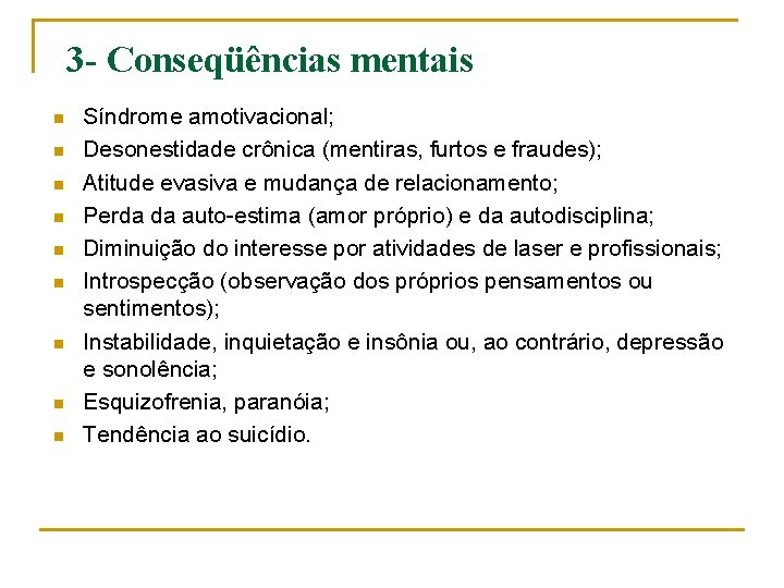 3 - Conseqüências mentais n n n n n Síndrome amotivacional; Desonestidade crônica (mentiras,