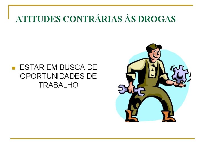 ATITUDES CONTRÁRIAS ÀS DROGAS n ESTAR EM BUSCA DE OPORTUNIDADES DE TRABALHO 