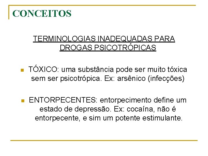 CONCEITOS TERMINOLOGIAS INADEQUADAS PARA DROGAS PSICOTRÓPICAS n TÓXICO: uma substância pode ser muito tóxica