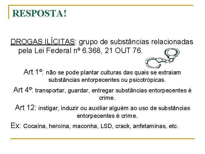 RESPOSTA! DROGAS ILÍCITAS: grupo de substâncias relacionadas pela Lei Federal nº 6. 368, 21