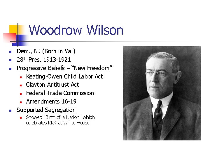 Woodrow Wilson n n Dem. , NJ (Born in Va. ) 28 th Pres.