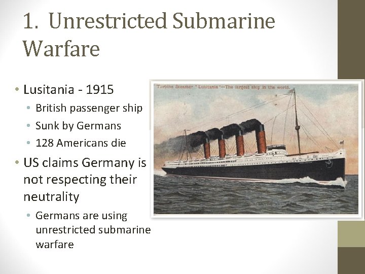 1. Unrestricted Submarine Warfare • Lusitania - 1915 • British passenger ship • Sunk