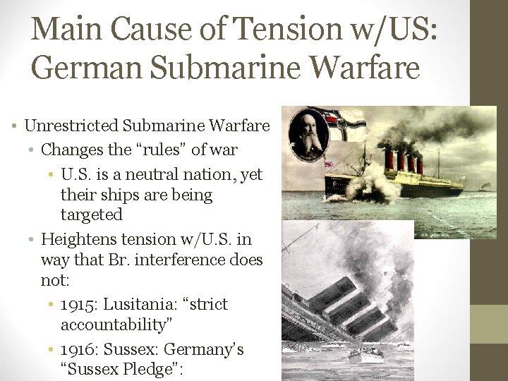 Main Cause of Tension w/US: German Submarine Warfare • Unrestricted Submarine Warfare • Changes