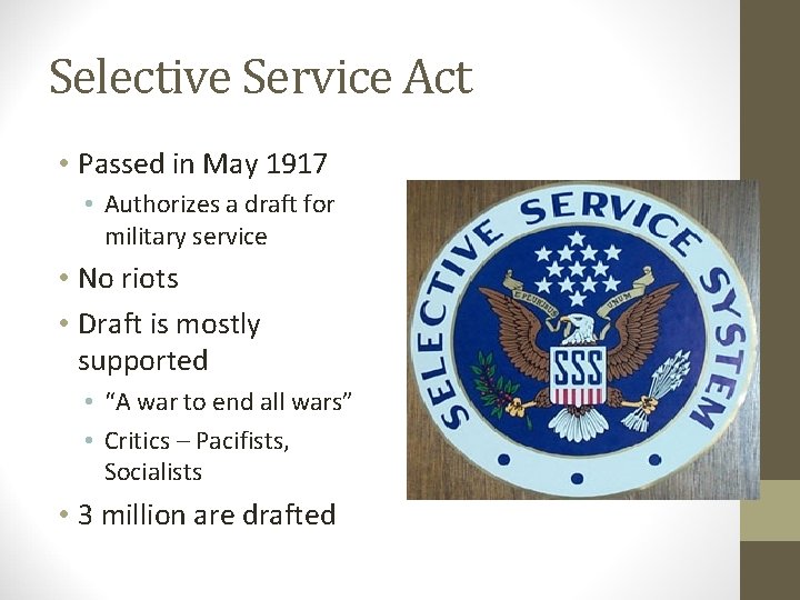 Selective Service Act • Passed in May 1917 • Authorizes a draft for military