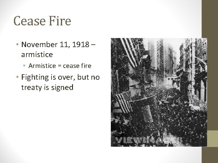 Cease Fire • November 11, 1918 – armistice • Armistice = cease fire •