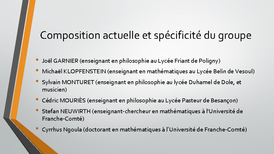 Composition actuelle et spécificité du groupe • • • Joël GARNIER (enseignant en philosophie