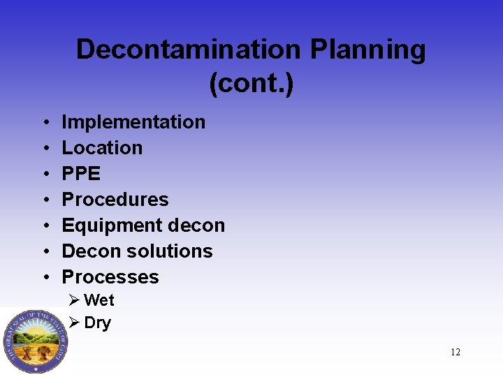 Decontamination Planning (cont. ) • • Implementation Location PPE Procedures Equipment decon Decon solutions