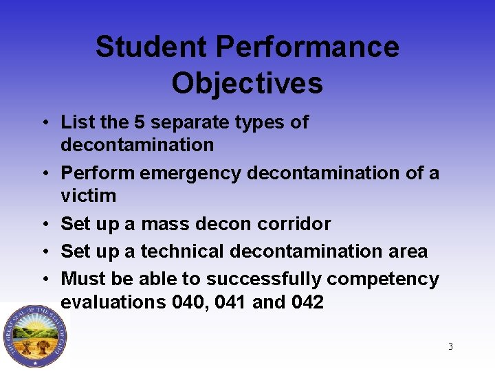 Student Performance Objectives • List the 5 separate types of decontamination • Perform emergency