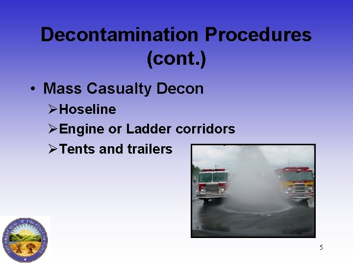 Decontamination Procedures (cont. ) • Mass Casualty Decon ØHoseline ØEngine or Ladder corridors ØTents