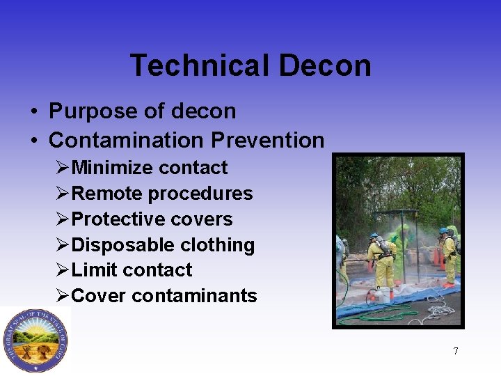 Technical Decon • Purpose of decon • Contamination Prevention ØMinimize contact ØRemote procedures ØProtective