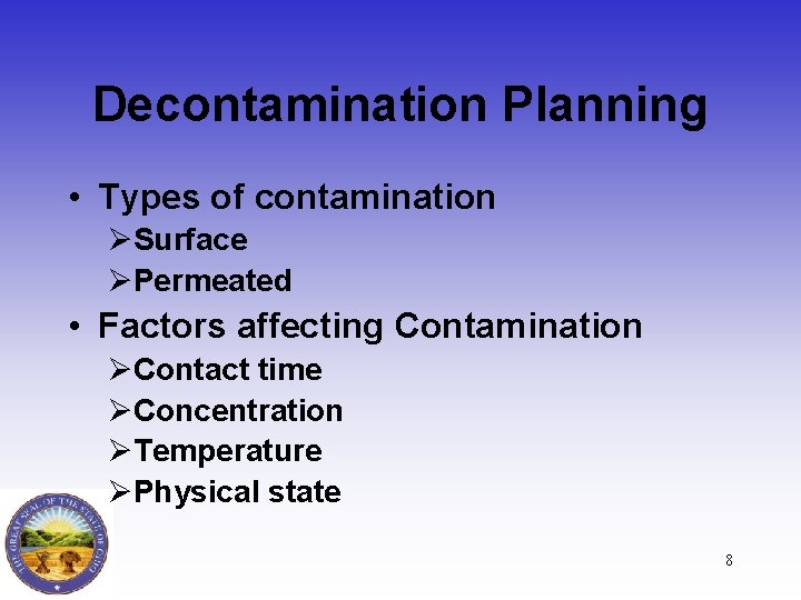 Decontamination Planning • Types of contamination ØSurface ØPermeated • Factors affecting Contamination ØContact time