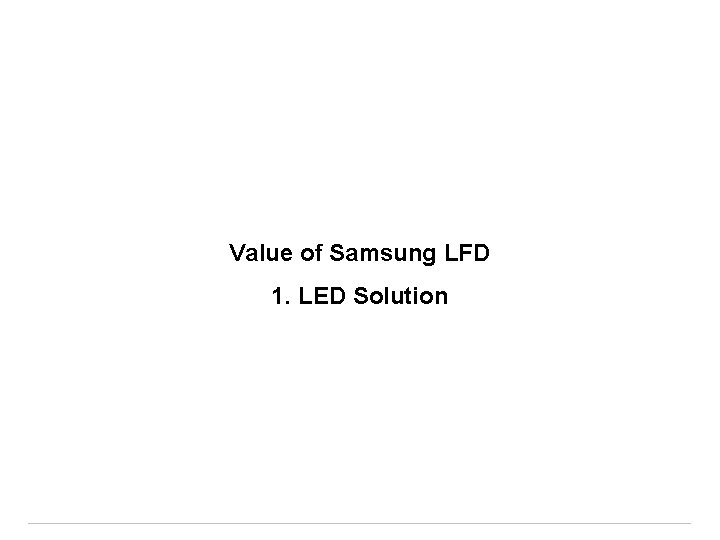 Value of Samsung LFD 1. LED Solution 