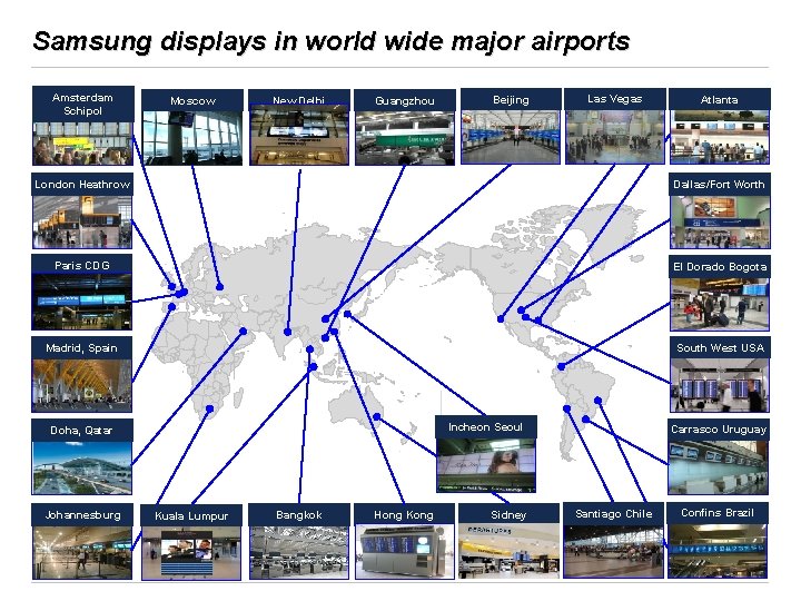 Samsung displays in world wide major airports Amsterdam Schipol Moscow New Delhi Guangzhou Beijing