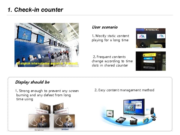 1. Check-in counter User scenario 1. Mostly static content playing for a long time