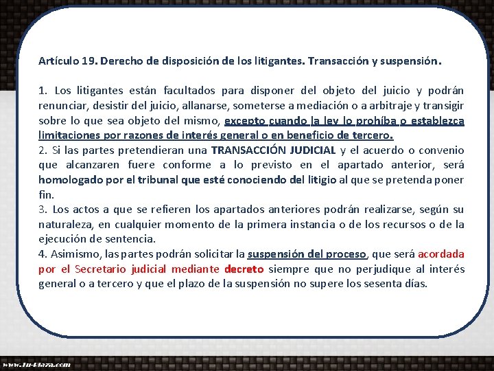 Artículo 19. Derecho de disposición de los litigantes. Transacción y suspensión. 1. Los litigantes