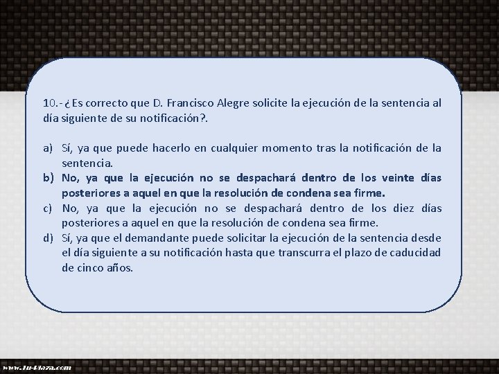 10. - ¿Es correcto que D. Francisco Alegre solicite la ejecución de la sentencia