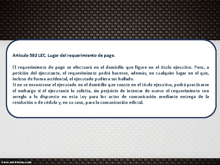 Artículo 582 LEC. Lugar del requerimiento de pago. El requerimiento de pago se efectuará