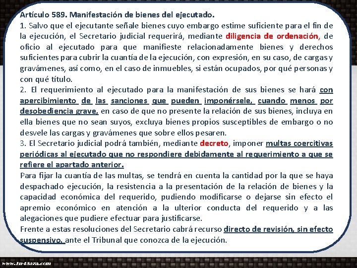 Artículo 589. Manifestación de bienes del ejecutado. 1. Salvo que el ejecutante señale bienes