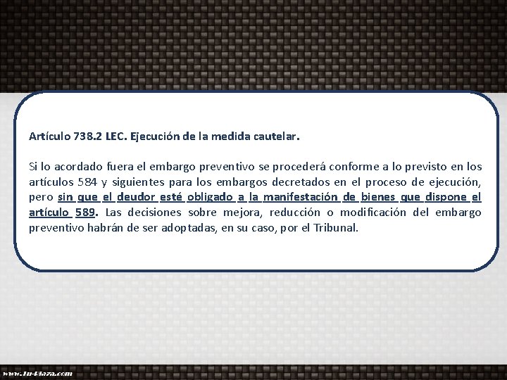 Artículo 738. 2 LEC. Ejecución de la medida cautelar. Si lo acordado fuera el