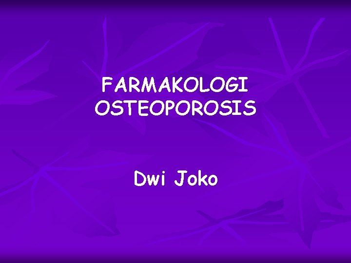 FARMAKOLOGI OSTEOPOROSIS Dwi Joko 