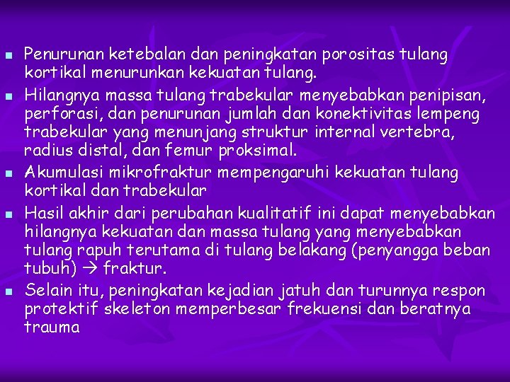 n n n Penurunan ketebalan dan peningkatan porositas tulang kortikal menurunkan kekuatan tulang. Hilangnya