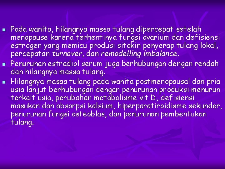 n n n Pada wanita, hilangnya massa tulang dipercepat setelah menopause karena terhentinya fungsi n n n Pada wanita, hilangnya massa tulang dipercepat setelah menopause karena terhentinya fungsi