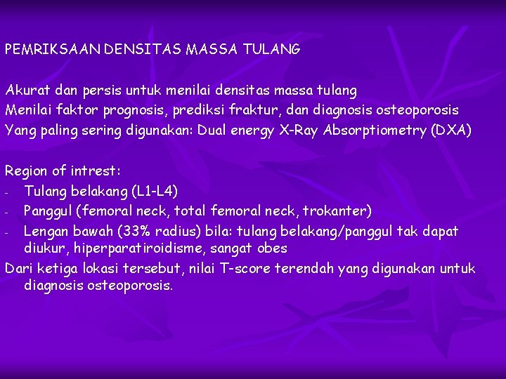 PEMRIKSAAN DENSITAS MASSA TULANG Akurat dan persis untuk menilai densitas massa tulang Menilai faktor