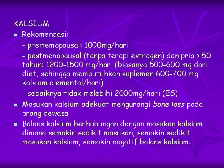 KALSIUM n Rekomendasi: - prememopausal: 1000 mg/hari - postmenopausal (tanpa terapi estrogen) dan pria