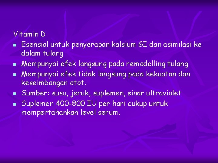 Vitamin D n Esensial untuk penyerapan kalsium GI dan asimilasi ke dalam tulang n